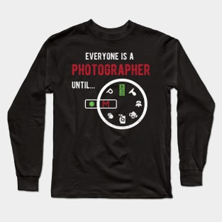 Everyone Is A Photographer Until Photographer Gift Long Sleeve T-Shirt